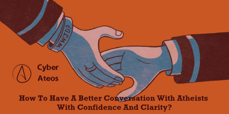 How To Have A Better Conversation With Atheists With Confidence And Clarity?